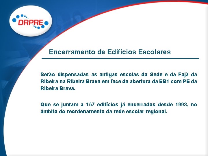 Encerramento de Edifícios Escolares Serão dispensadas as antigas escolas da Sede e da Fajã