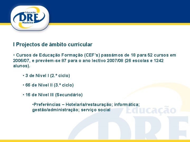 I Projectos de âmbito curricular • Cursos de Educação Formação (CEF’s) passámos de 18