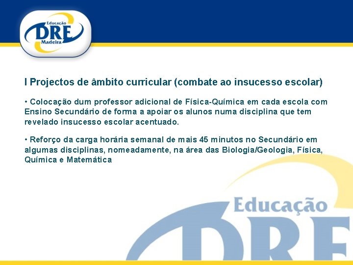 I Projectos de âmbito curricular (combate ao insucesso escolar) • Colocação dum professor adicional