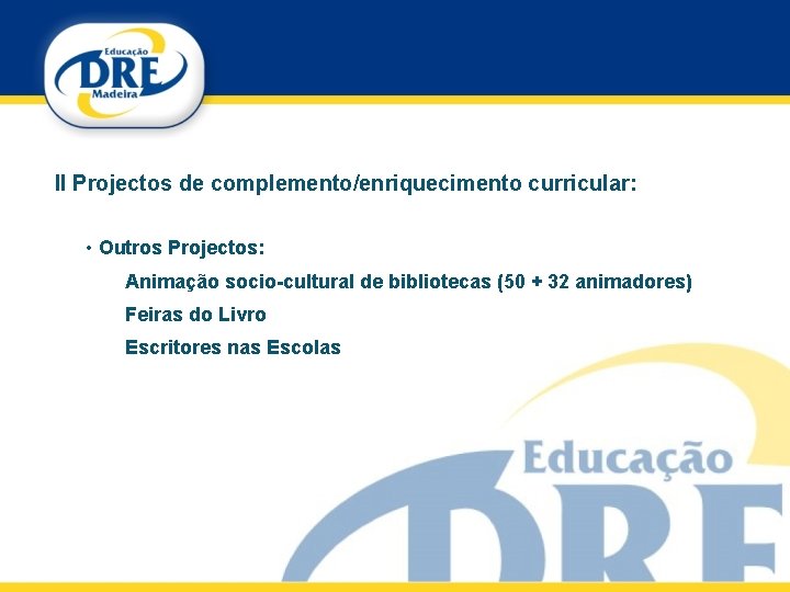 II Projectos de complemento/enriquecimento curricular: • Outros Projectos: Animação socio-cultural de bibliotecas (50 +