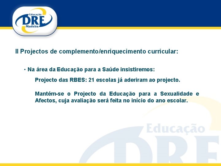 II Projectos de complemento/enriquecimento curricular: • Na área da Educação para a Saúde insistiremos: