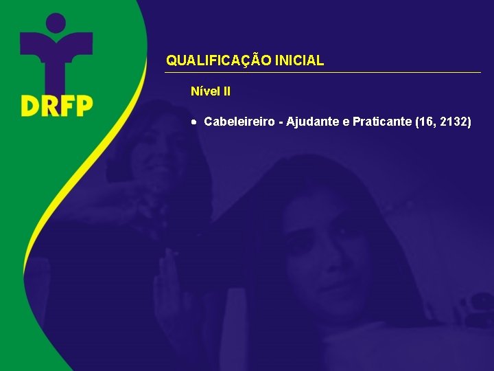 QUALIFICAÇÃO INICIAL Nível II Cabeleireiro - Ajudante e Praticante (16, 2132) 