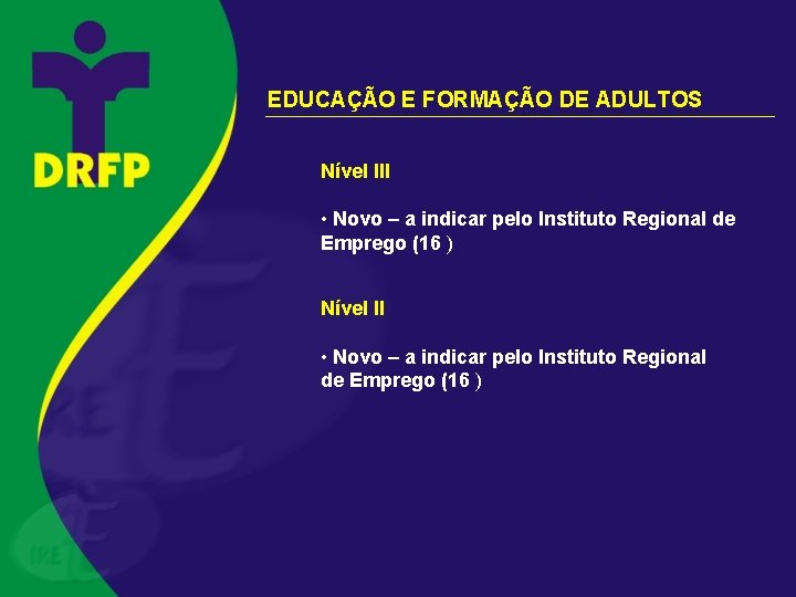 EDUCAÇÃO E FORMAÇÃO DE ADULTOS Nível III • Novo – a indicar pelo Instituto