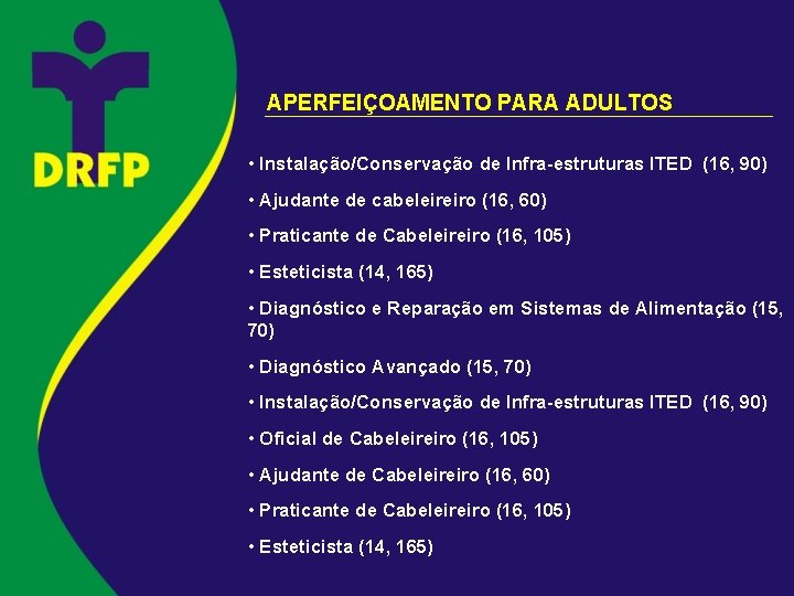 APERFEIÇOAMENTO PARA ADULTOS • Instalação/Conservação de Infra-estruturas ITED (16, 90) • Ajudante de cabeleireiro