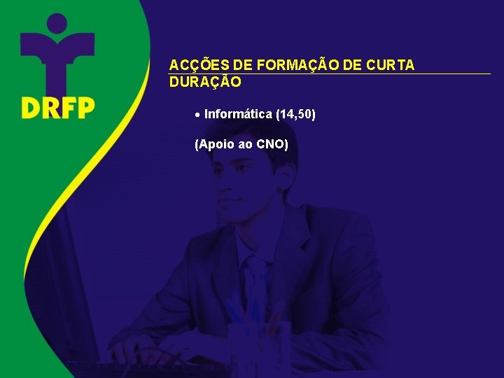 ACÇÕES DE FORMAÇÃO DE CURTA DURAÇÃO · Informática (14, 50) (Apoio ao CNO) 