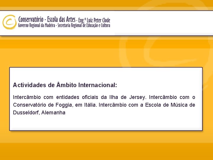 Actividades de mbito Internacional: Intercâmbio com entidades oficiais da Ilha de Jersey. Intercâmbio com