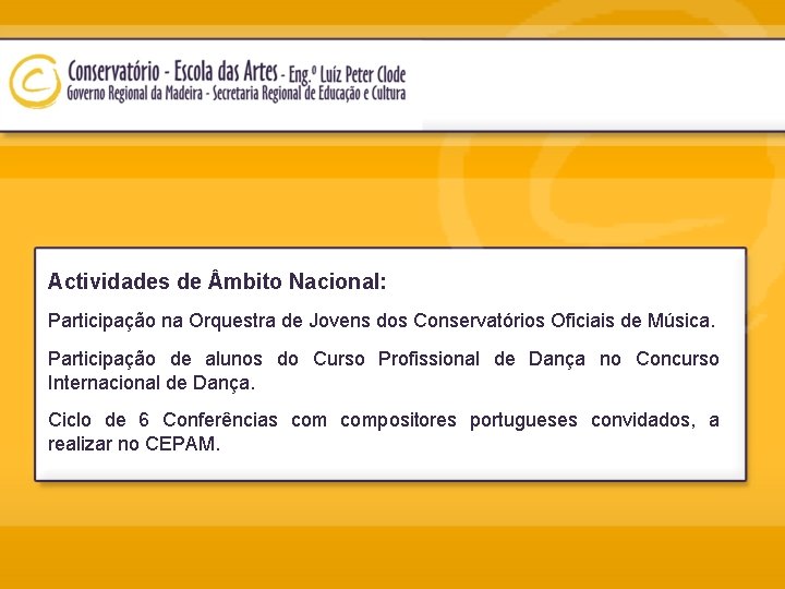 Actividades de mbito Nacional: Participação na Orquestra de Jovens dos Conservatórios Oficiais de Música.