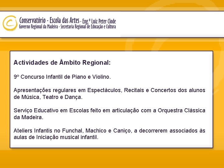 Actividades de mbito Regional: 9º Concurso Infantil de Piano e Violino. Apresentações regulares em