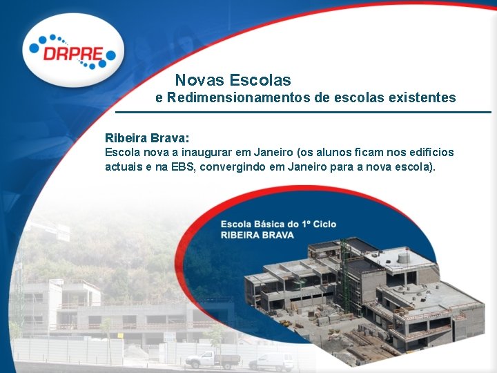  Novas Escolas e Redimensionamentos de escolas existentes Ribeira Brava: Escola nova a inaugurar