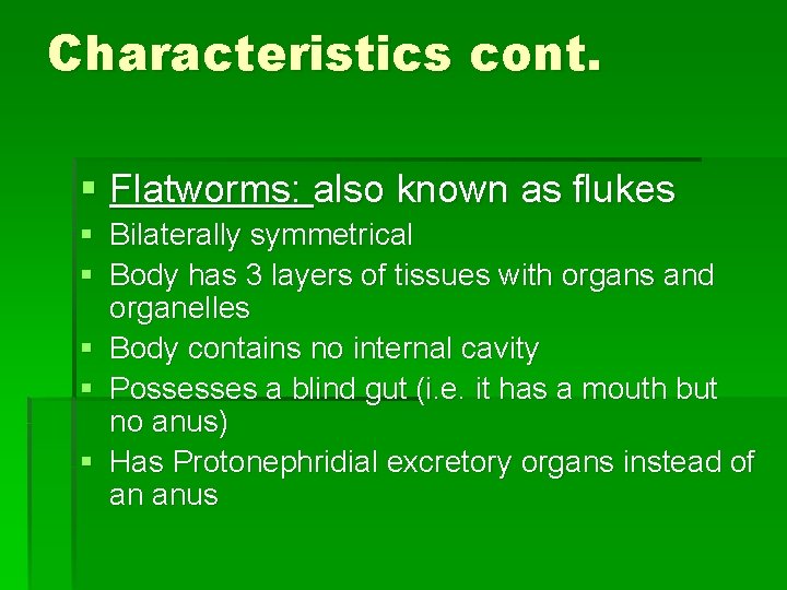 Characteristics cont. § Flatworms: also known as flukes § Bilaterally symmetrical § Body has