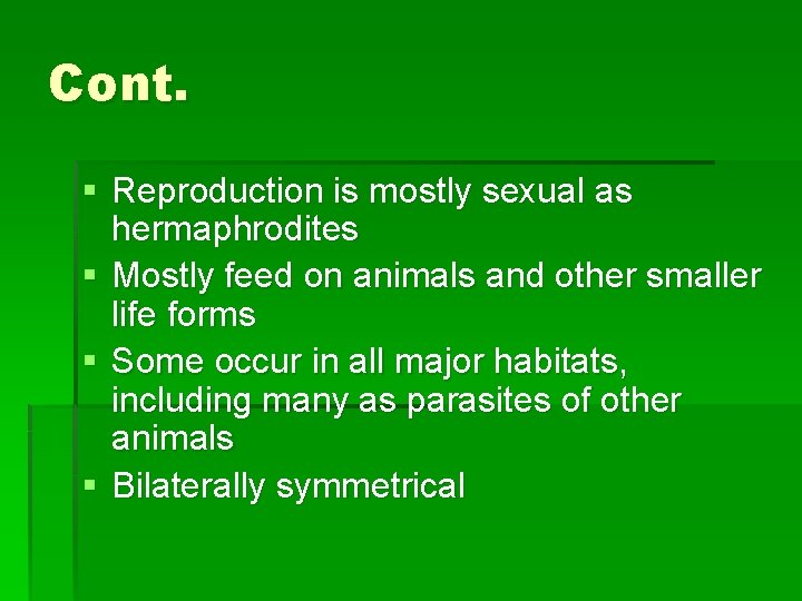 Cont. § Reproduction is mostly sexual as hermaphrodites § Mostly feed on animals and