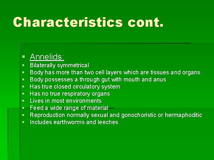 Characteristics cont. § Annelids: § § § § § Bilaterally symmetrical Body has more