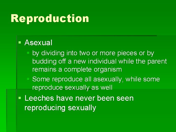 Reproduction § Asexual § by dividing into two or more pieces or by budding