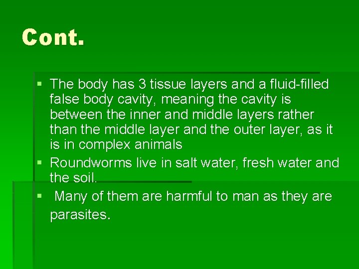 Cont. § The body has 3 tissue layers and a fluid-filled false body cavity,