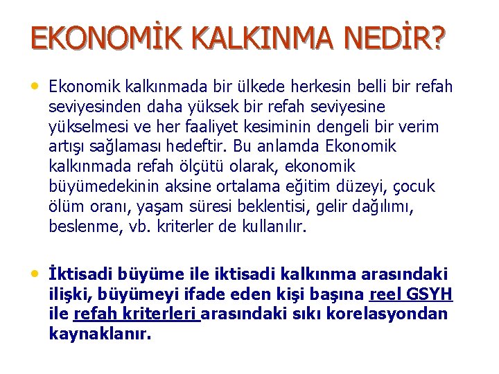 EKONOMİK KALKINMA NEDİR? • Ekonomik kalkınmada bir ülkede herkesin belli bir refah seviyesinden daha