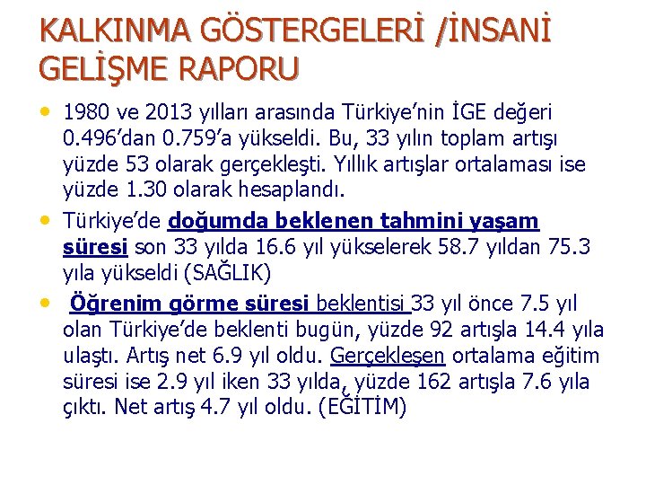 KALKINMA GÖSTERGELERİ /İNSANİ GELİŞME RAPORU • 1980 ve 2013 yılları arasında Türkiye’nin İGE değeri
