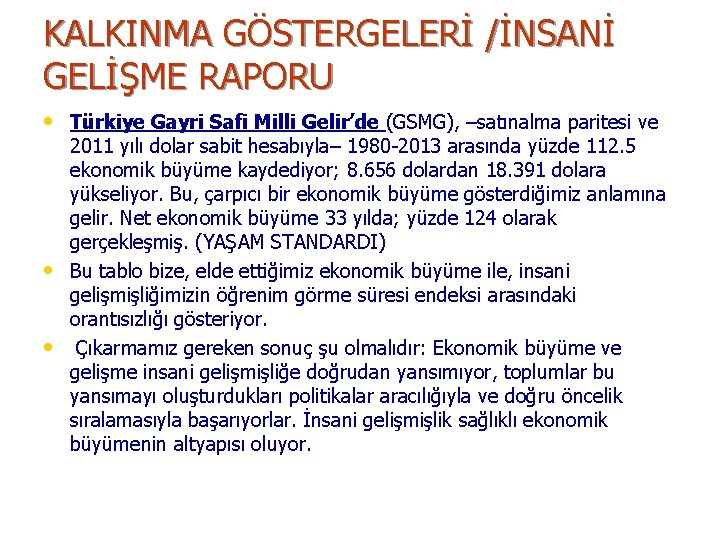 KALKINMA GÖSTERGELERİ /İNSANİ GELİŞME RAPORU • Türkiye Gayri Safi Milli Gelir’de (GSMG), –satınalma paritesi