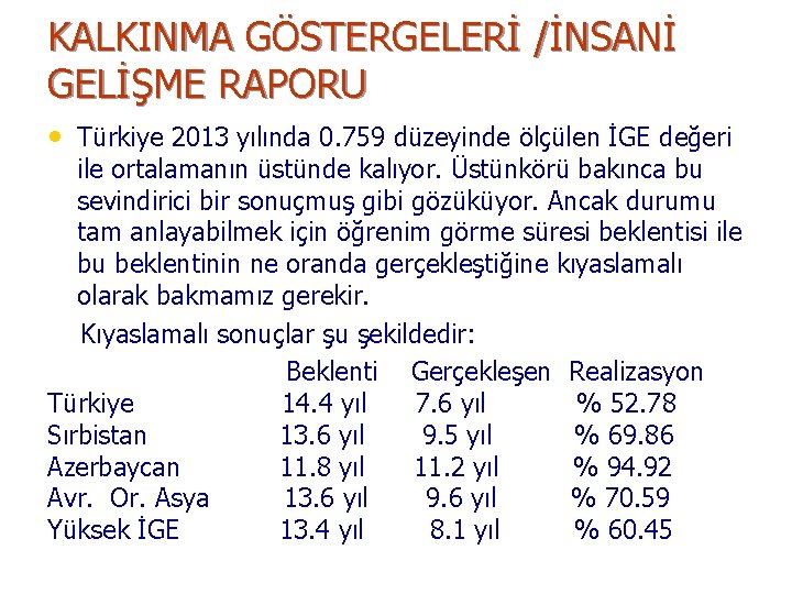 KALKINMA GÖSTERGELERİ /İNSANİ GELİŞME RAPORU • Türkiye 2013 yılında 0. 759 düzeyinde ölçülen İGE