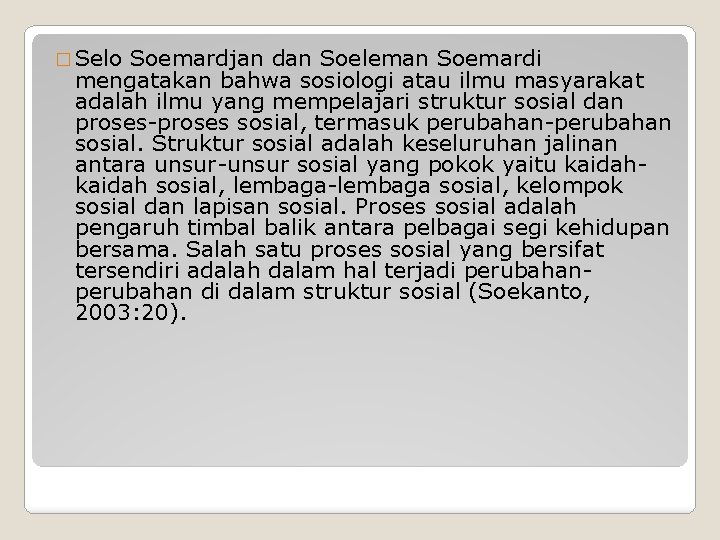 � Selo Soemardjan dan Soeleman Soemardi mengatakan bahwa sosiologi atau ilmu masyarakat adalah ilmu