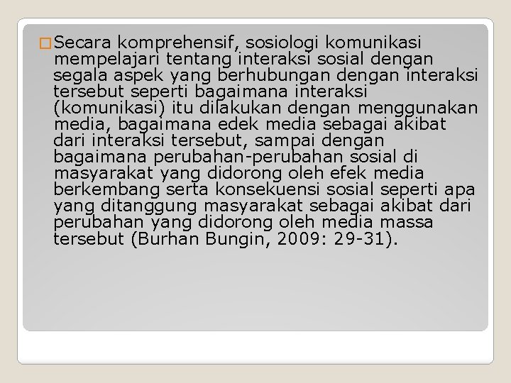 � Secara komprehensif, sosiologi komunikasi mempelajari tentang interaksi sosial dengan segala aspek yang berhubungan