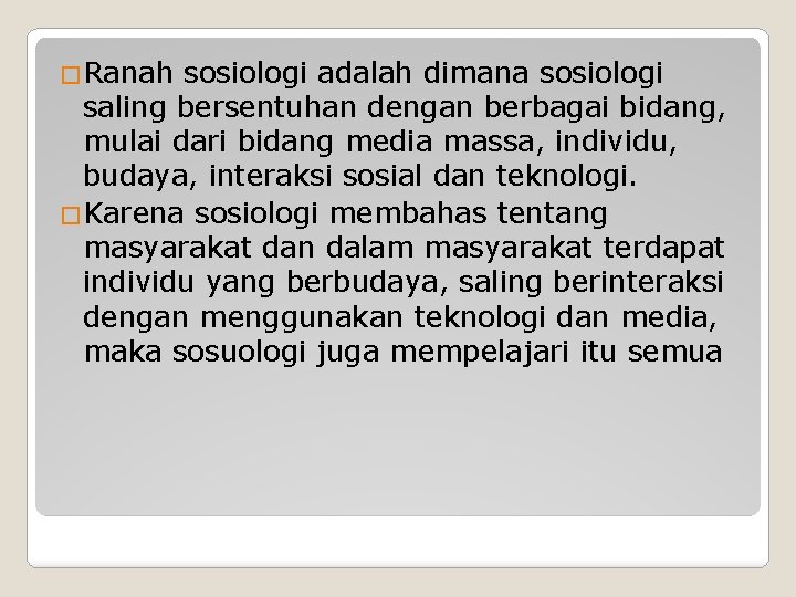 �Ranah sosiologi adalah dimana sosiologi saling bersentuhan dengan berbagai bidang, mulai dari bidang media