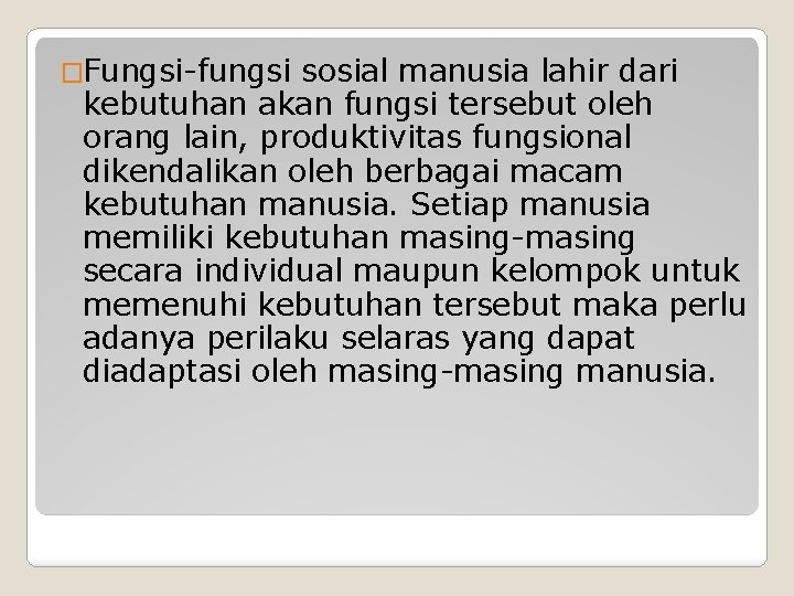 �Fungsi-fungsi sosial manusia lahir dari kebutuhan akan fungsi tersebut oleh orang lain, produktivitas fungsional