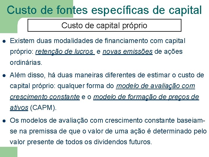 Custo de fontes específicas de capital Custo de capital próprio l Existem duas modalidades