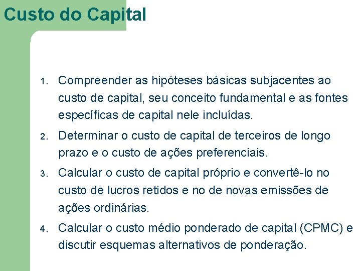 Custo do Capital 1. Compreender as hipóteses básicas subjacentes ao custo de capital, seu