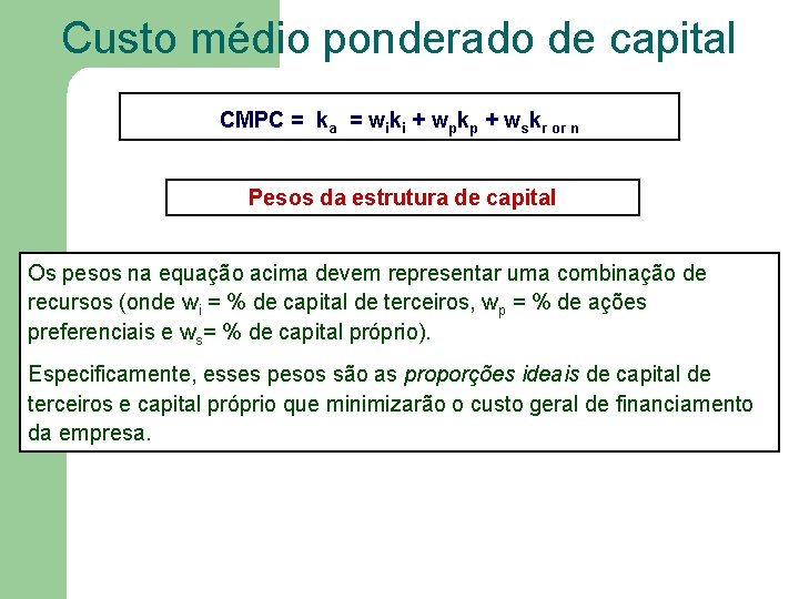 Custo médio ponderado de capital CMPC = ka = wiki + wpkp + wskr