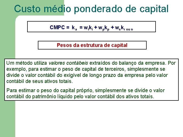 Custo médio ponderado de capital CMPC = ka = wiki + wpkp + wskr