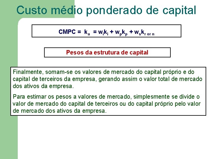 Custo médio ponderado de capital CMPC = ka = wiki + wpkp + wskr