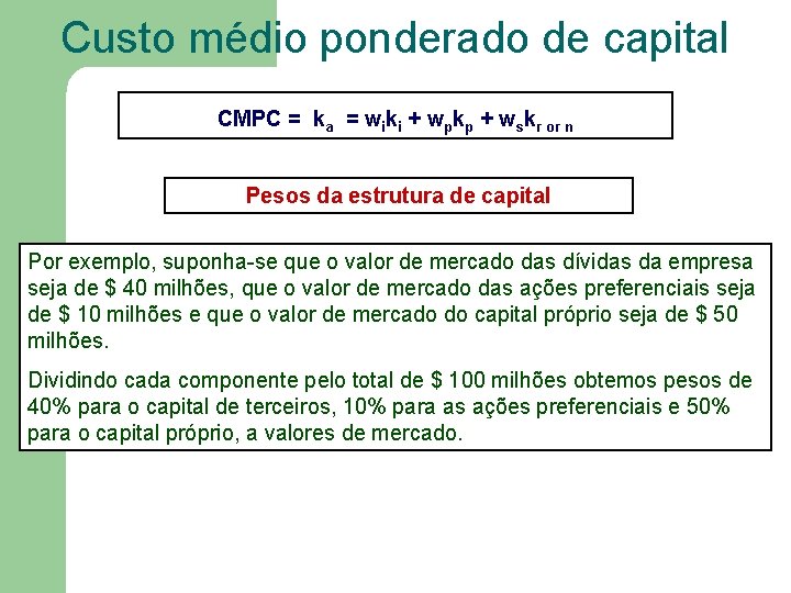 Custo médio ponderado de capital CMPC = ka = wiki + wpkp + wskr