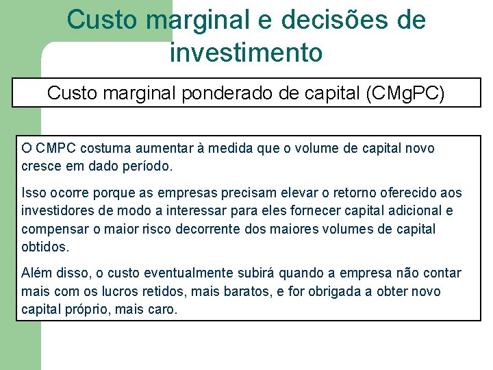 Custo marginal e decisões de investimento Custo marginal ponderado de capital (CMg. PC) O