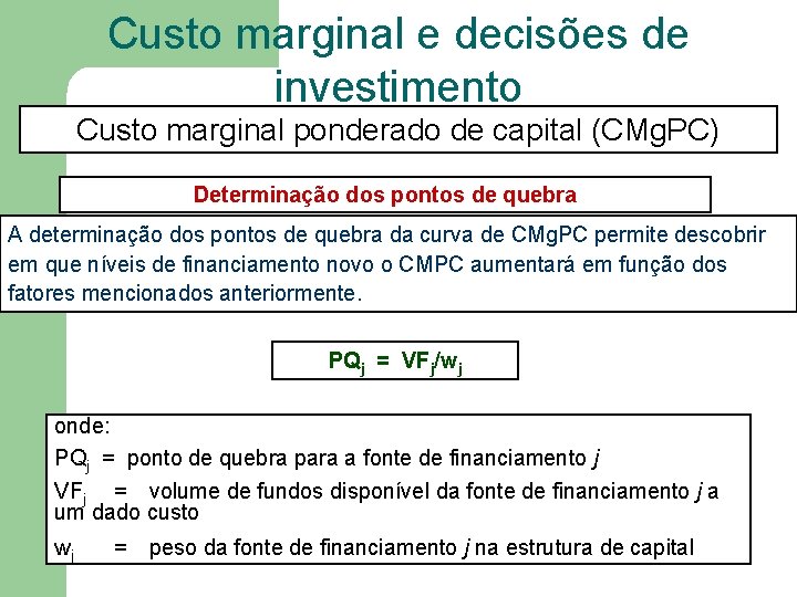 Custo marginal e decisões de investimento Custo marginal ponderado de capital (CMg. PC) Determinação