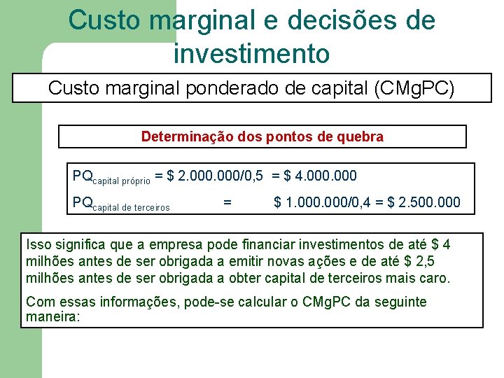 Custo marginal e decisões de investimento Custo marginal ponderado de capital (CMg. PC) Determinação