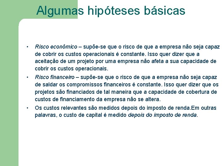 Algumas hipóteses básicas • Risco econômico – supõe-se que o risco de que a