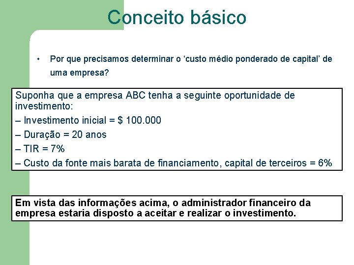 Conceito básico • Por que precisamos determinar o ‘custo médio ponderado de capital’ de