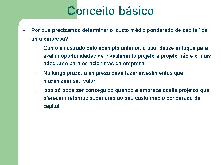 Conceito básico • Por que precisamos determinar o ‘custo médio ponderado de capital’ de