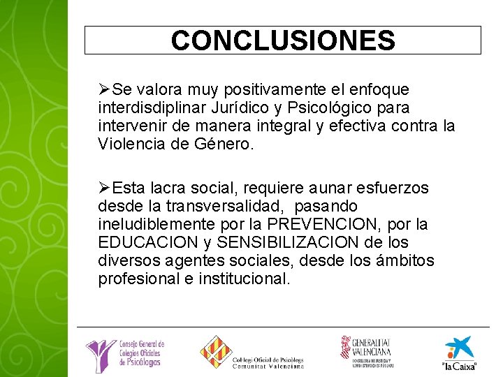 CONCLUSIONES ØSe valora muy positivamente el enfoque interdisdiplinar Jurídico y Psicológico para intervenir de