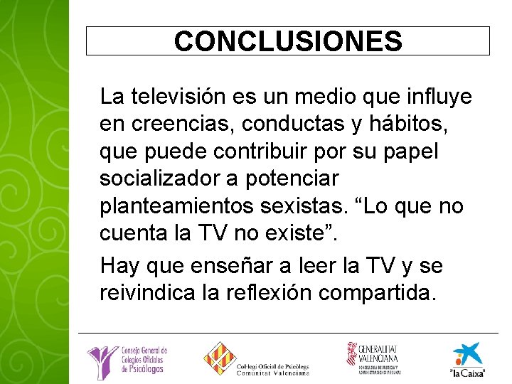 CONCLUSIONES La televisión es un medio que influye en creencias, conductas y hábitos, que