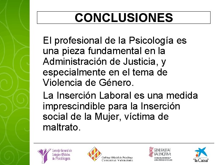 CONCLUSIONES El profesional de la Psicología es una pieza fundamental en la Administración de