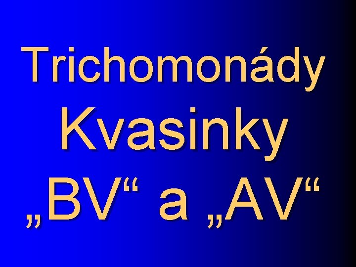 Trichomonády Kvasinky „BV“ a „AV“ 