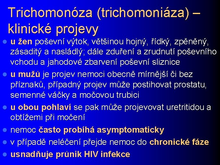 Trichomonóza (trichomoniáza) – klinické projevy l l l u žen poševní výtok, většinou hojný,