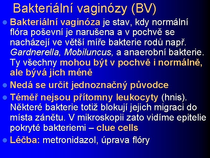 Bakteriální vaginózy (BV) l Bakteriální vaginóza je stav, kdy normální flóra poševní je narušena