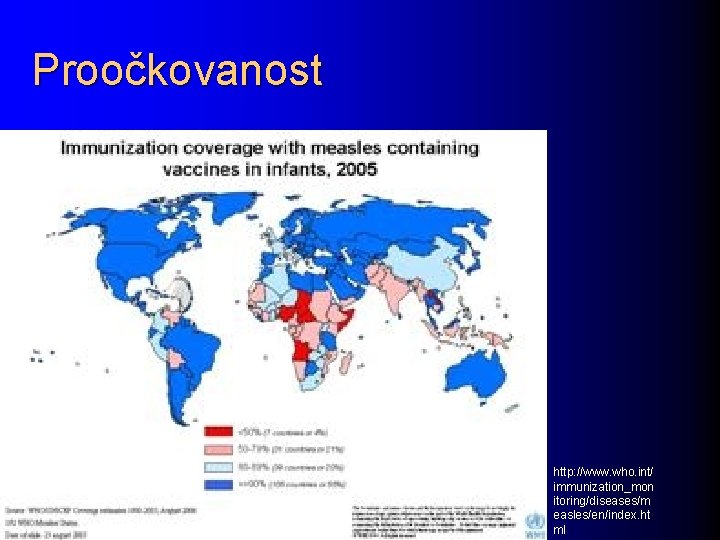 Proočkovanost http: //www. who. int/ immunization_mon itoring/diseases/m easles/en/index. ht ml 