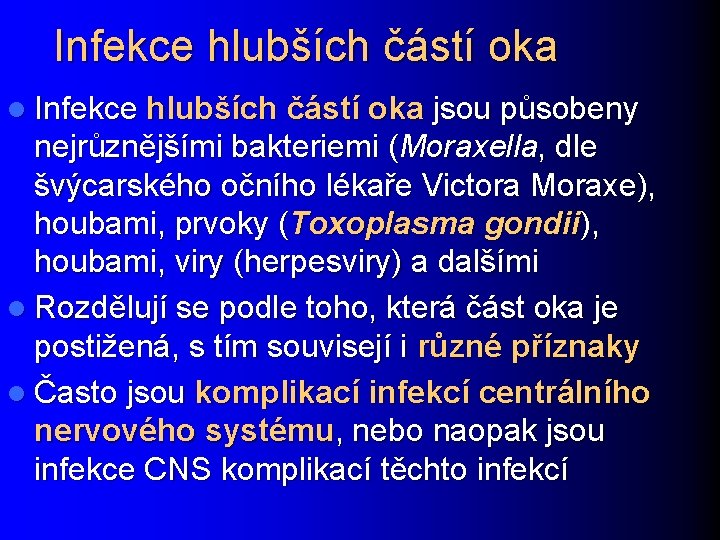 Infekce hlubších částí oka l Infekce hlubších částí oka jsou působeny nejrůznějšími bakteriemi (Moraxella,