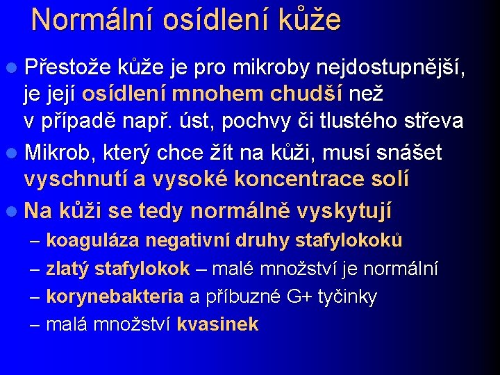 Normální osídlení kůže l Přestože kůže je pro mikroby nejdostupnější, je její osídlení mnohem