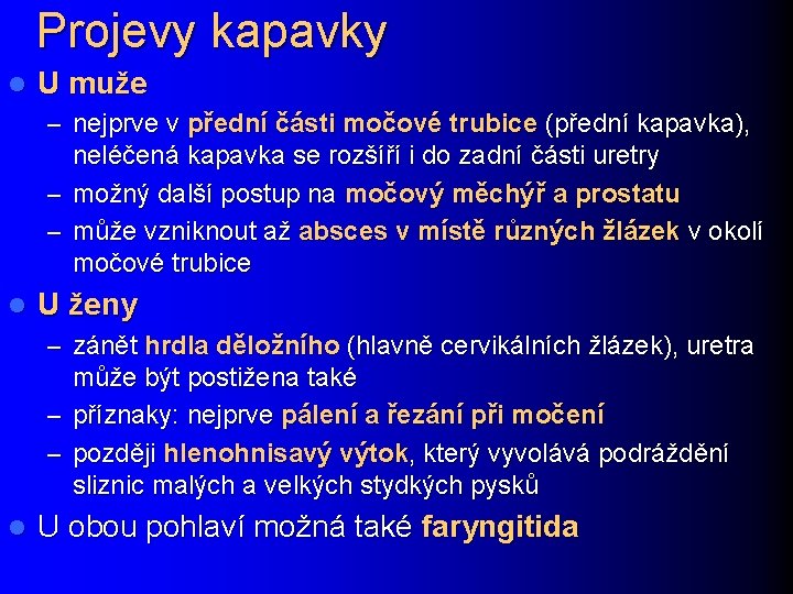 Projevy kapavky l U muže – nejprve v přední části močové trubice (přední kapavka),