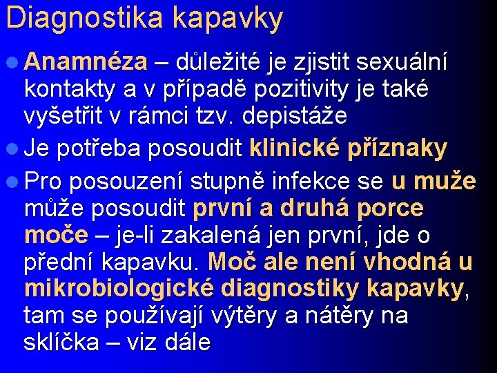 Diagnostika kapavky l Anamnéza – důležité je zjistit sexuální kontakty a v případě pozitivity