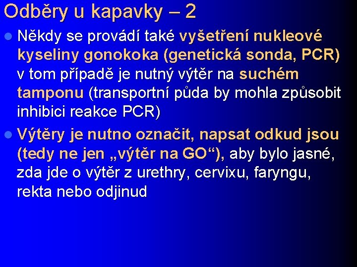 Odběry u kapavky – 2 l Někdy se provádí také vyšetření nukleové kyseliny gonokoka